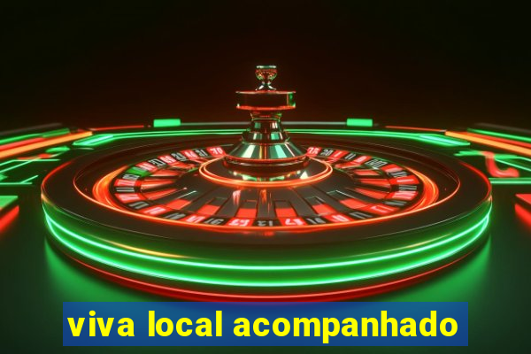 viva local acompanhado